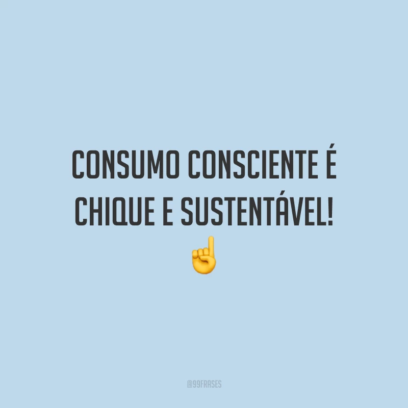 Consumo consciente é chique e sustentável! ☝️