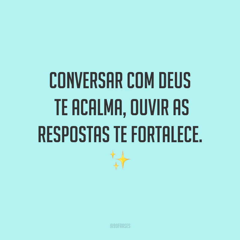 Conversar com Deus te acalma, ouvir as respostas te fortalece. ✨