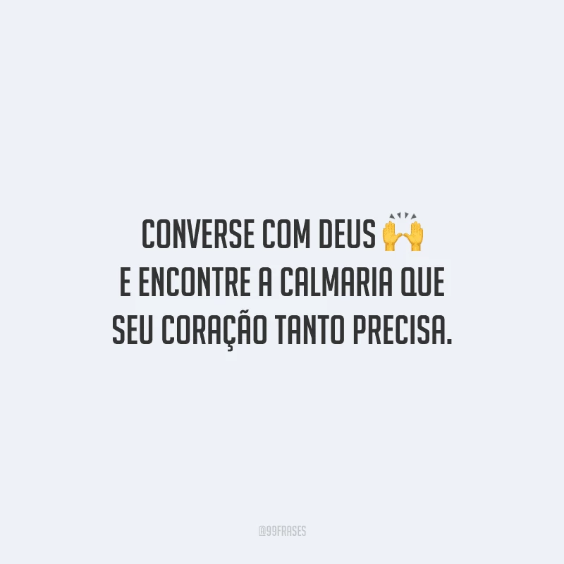 Converse com Deus e encontre a calmaria que seu coração tanto precisa.