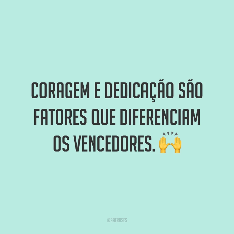 Coragem e dedicação são fatores que diferenciam os vencedores. 🙌