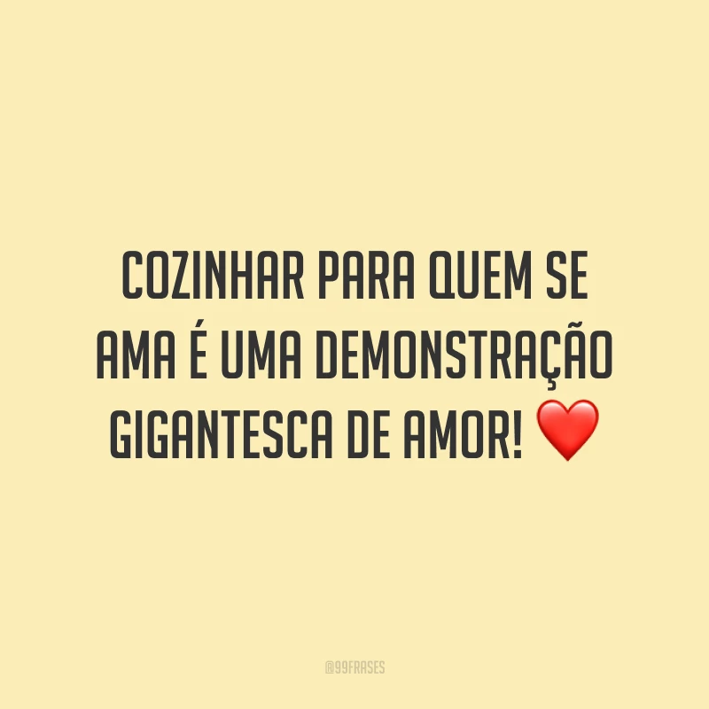 Cozinhar para quem se ama é uma demonstração gigantesca de amor! ❤️