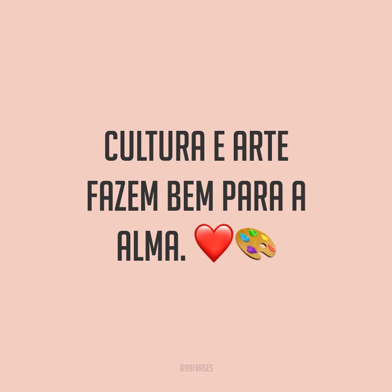 Cultura e arte fazem bem para a alma. ❤️🧑‍🎨