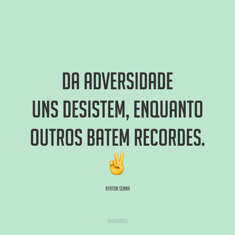 Da adversidade uns desistem, enquanto outros batem recordes. ✌