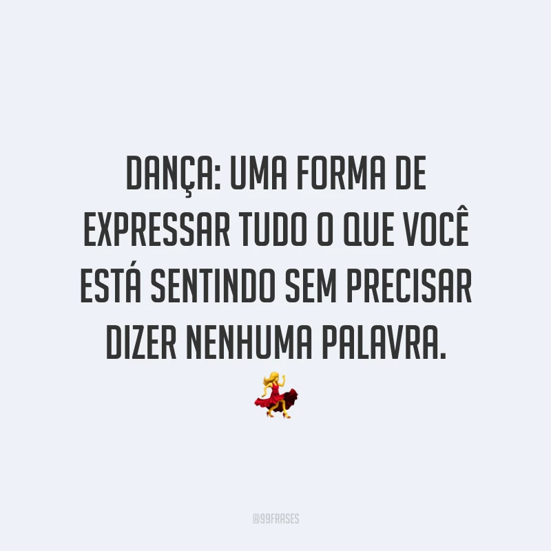 Dança: uma forma de expressar tudo o que você está sentindo sem precisar dizer nenhuma palavra. 💃