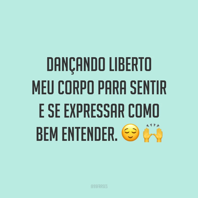 Dançando liberto meu corpo para sentir e se expressar como bem entender. 😌🙌