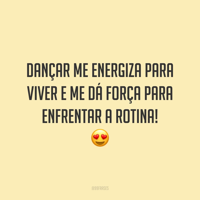 Dançar me energiza para viver e me dá força para enfrentar a rotina! 😍