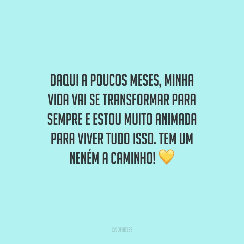 Daqui a poucos meses, minha vida vai se transformar para sempre e estou muito animada para viver tudo isso. Tem um neném a caminho! 