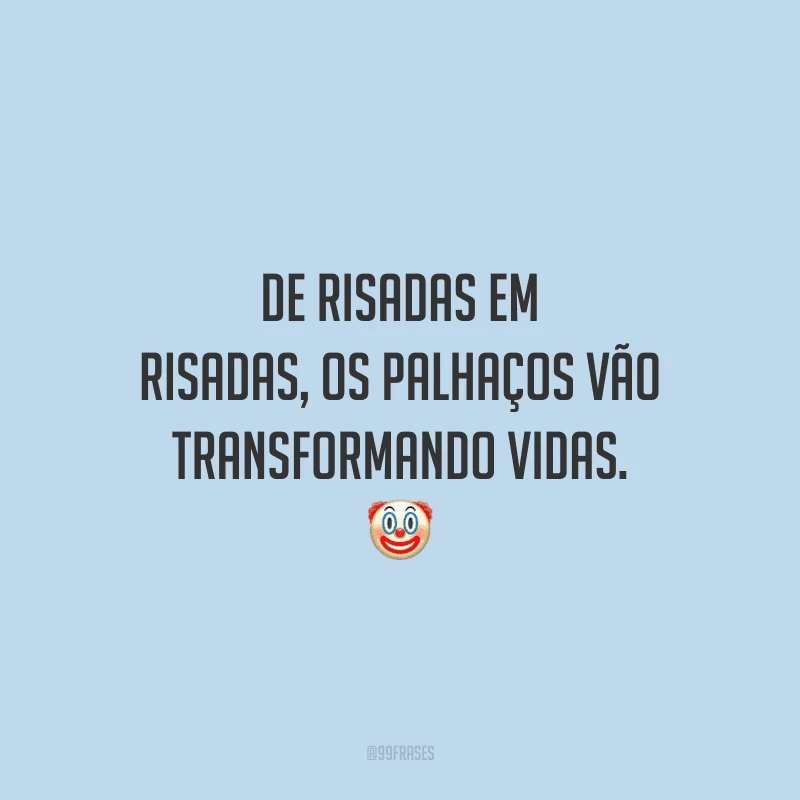 De risadas em risadas, os palhaços vão transformando vidas.