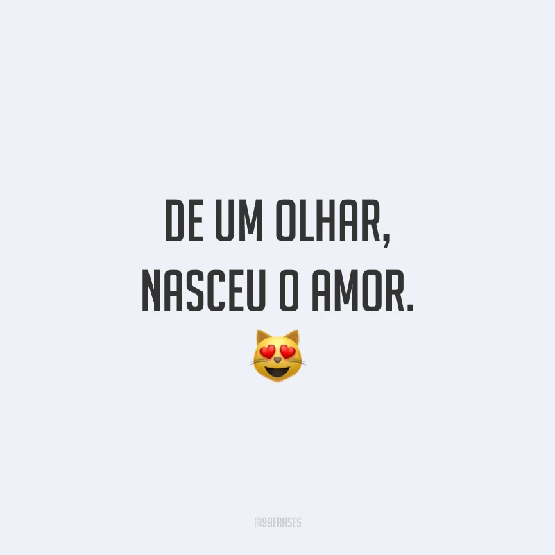De um olhar, nasceu o amor.