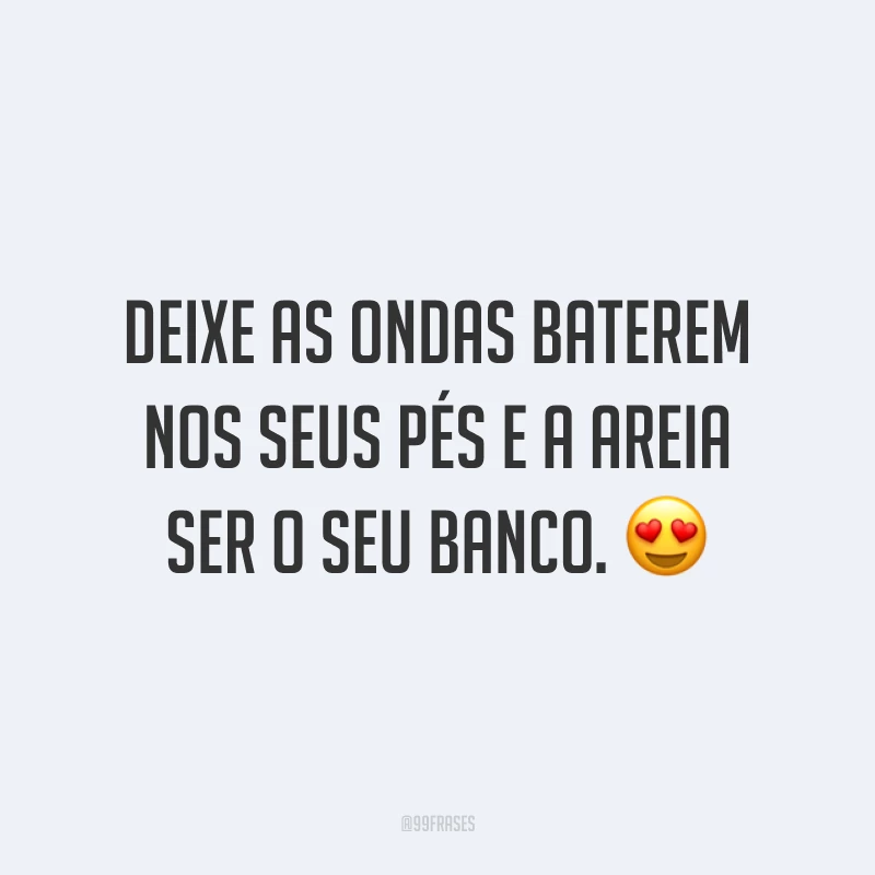 Deixe as ondas baterem nos seus pés e a areia ser o seu banco. 😍