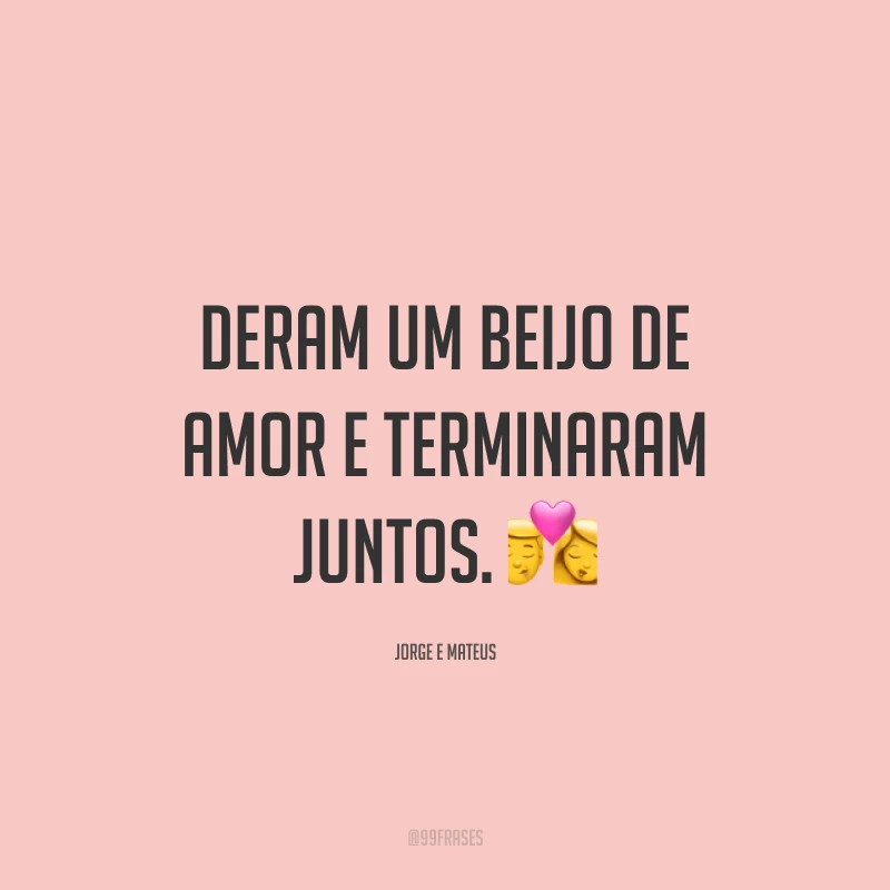 Deram um beijo de amor e terminaram juntos. 💏