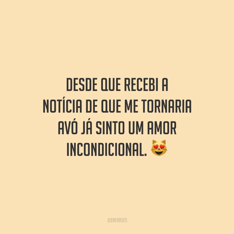 Desde que recebi a notícia de que me tornaria avó já sinto um amor incondicional. 