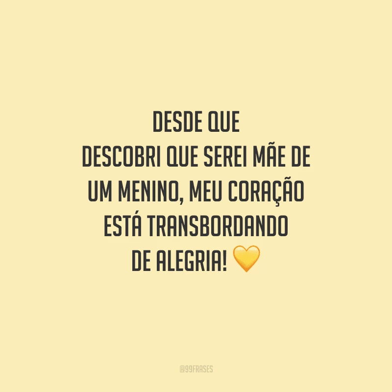 Desde que descobri que serei mãe de um menino, meu coração está transbordando de alegria! 