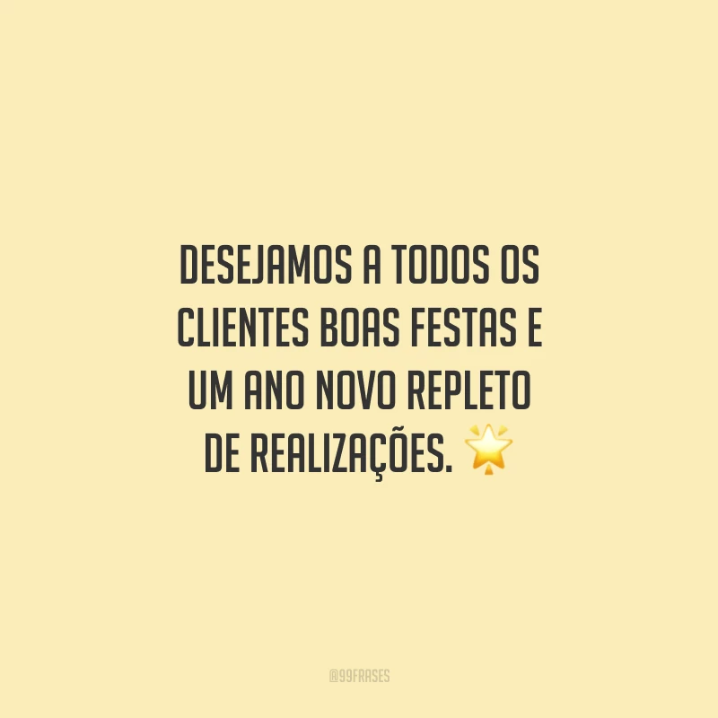Desejamos a todos os clientes Boas Festas e um Ano Novo repleto de realizações.