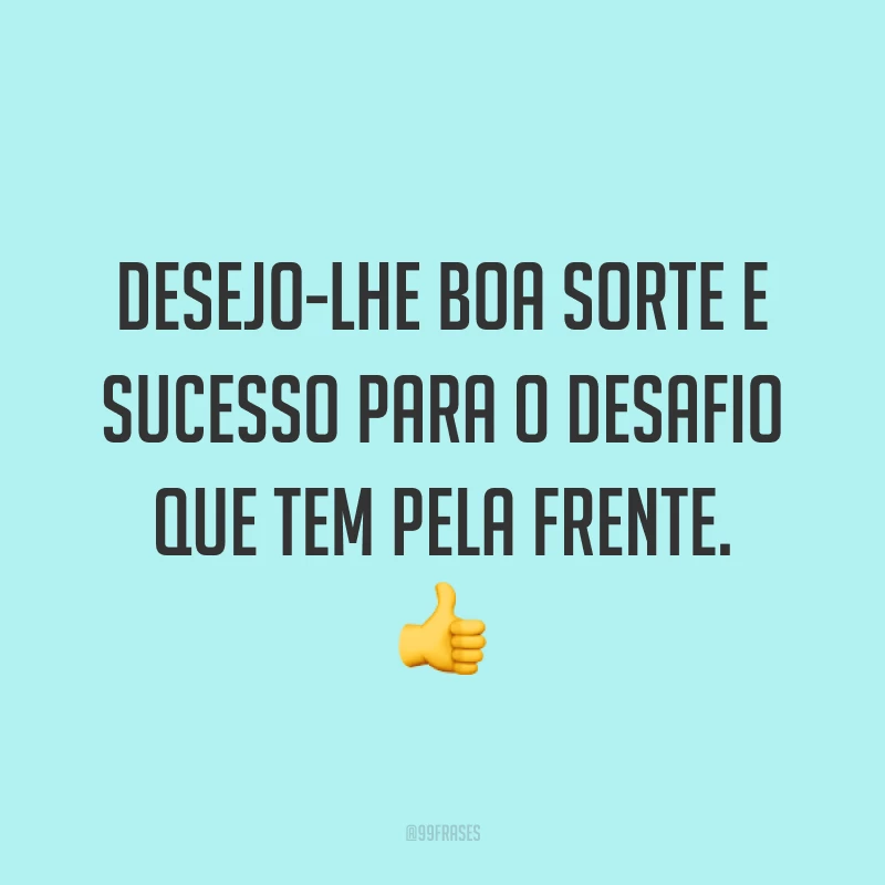 Desejo-lhe boa sorte e sucesso para o desafio que tem pela frente. 👍