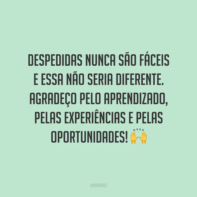 Despedidas nunca são fáceis e essa não seria diferente. Agradeço pelo aprendizado, pelas experiências e pelas oportunidades! 🙌