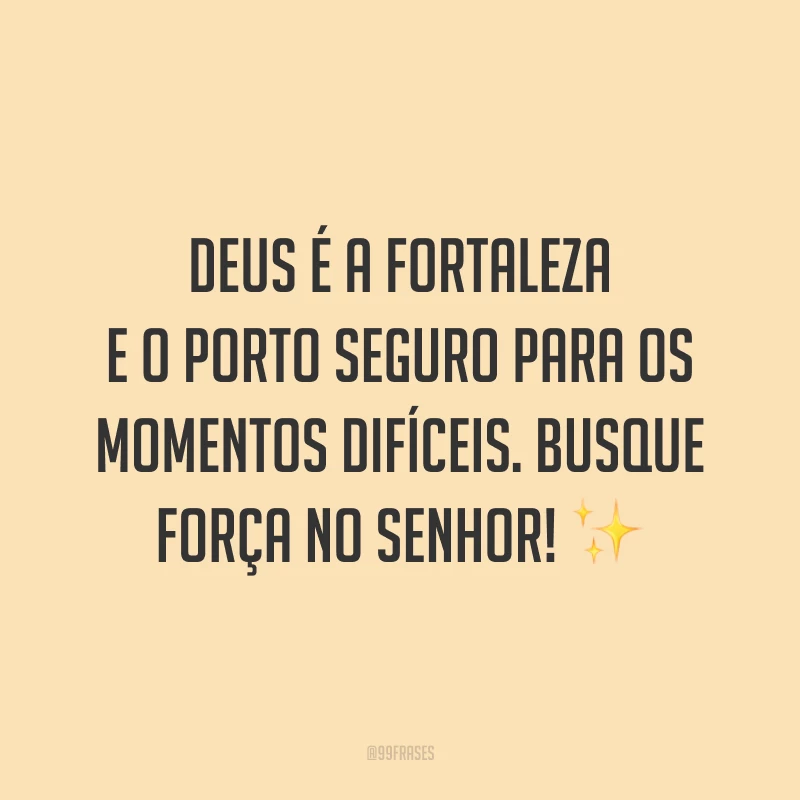Deus é a fortaleza e o porto seguro para os momentos difíceis. Busque força no Senhor! ✨