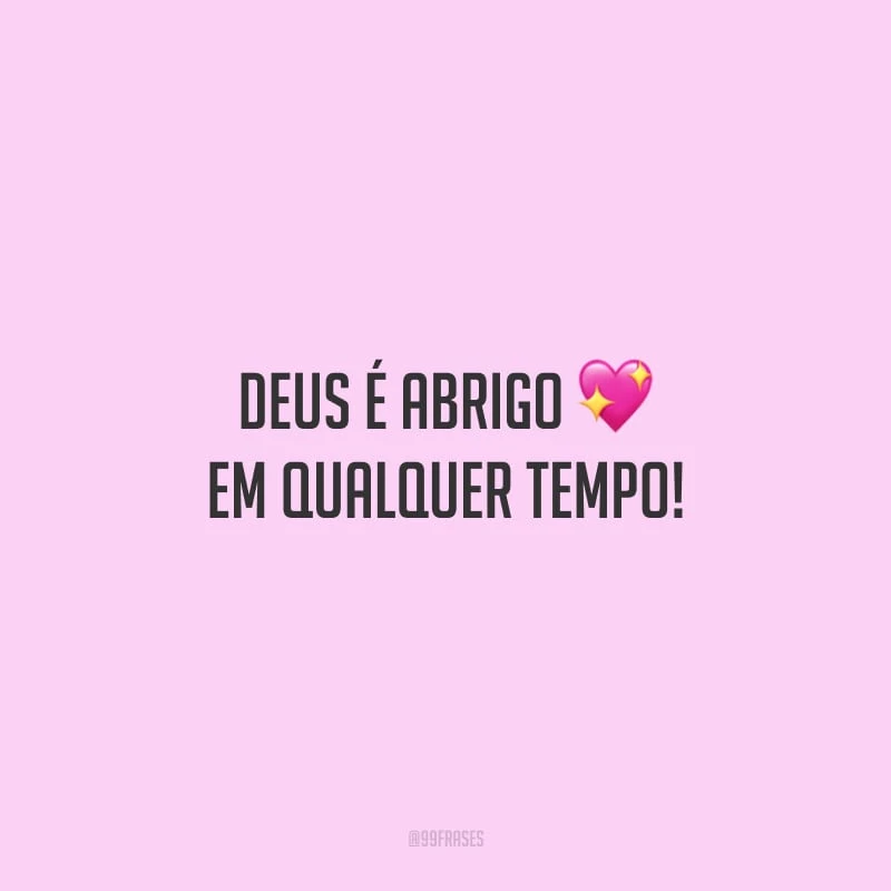 Deus é abrigo em qualquer tempo!