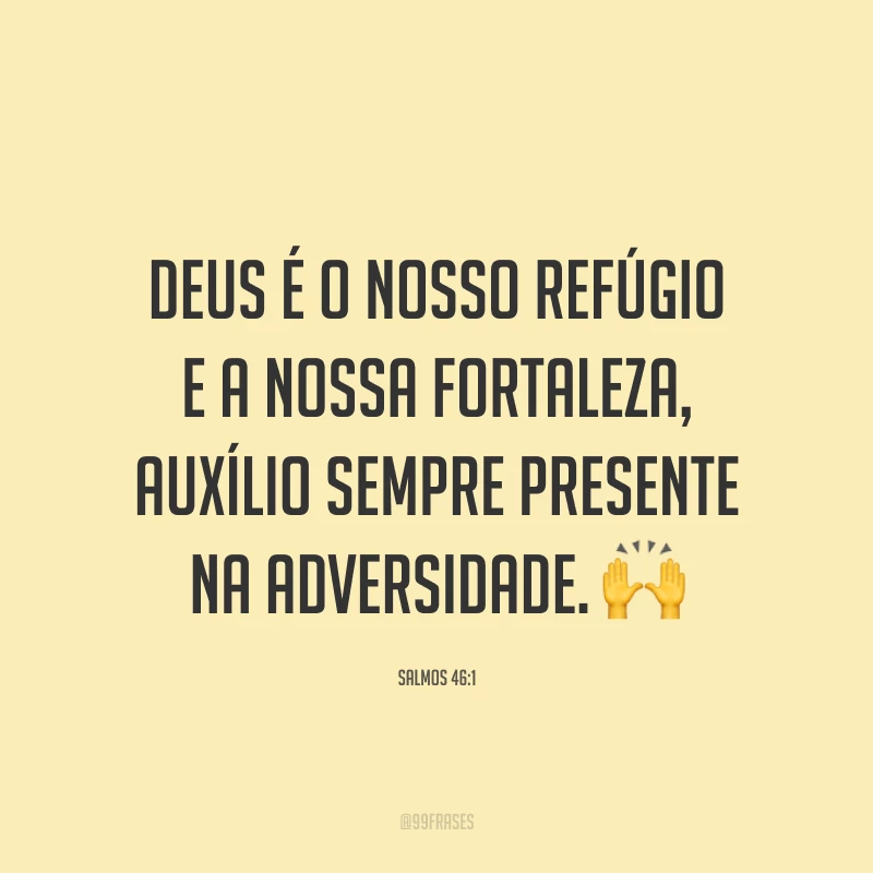 Deus é o nosso refúgio e a nossa fortaleza, auxílio sempre presente na adversidade. 🙌