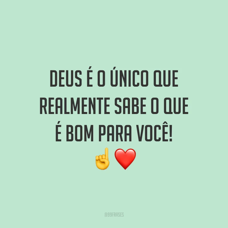 Deus é o único que realmente sabe o que é bom para você! ☝️❤️