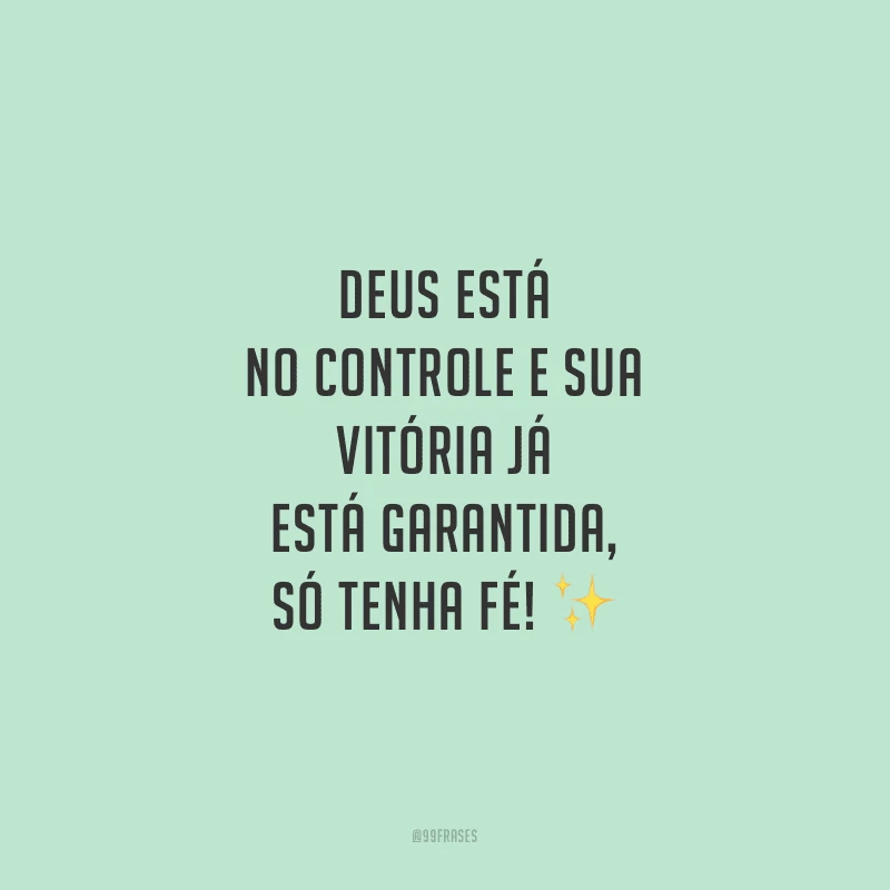 Deus está no controle e sua vitória já está garantida, só tenha fé!