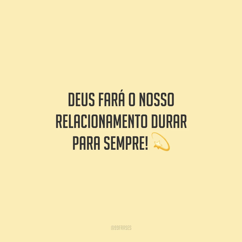 Deus fará o nosso relacionamento durar para sempre!