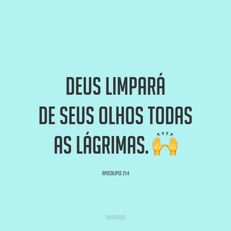 Deus limpará de seus olhos todas as lágrimas. 🙌