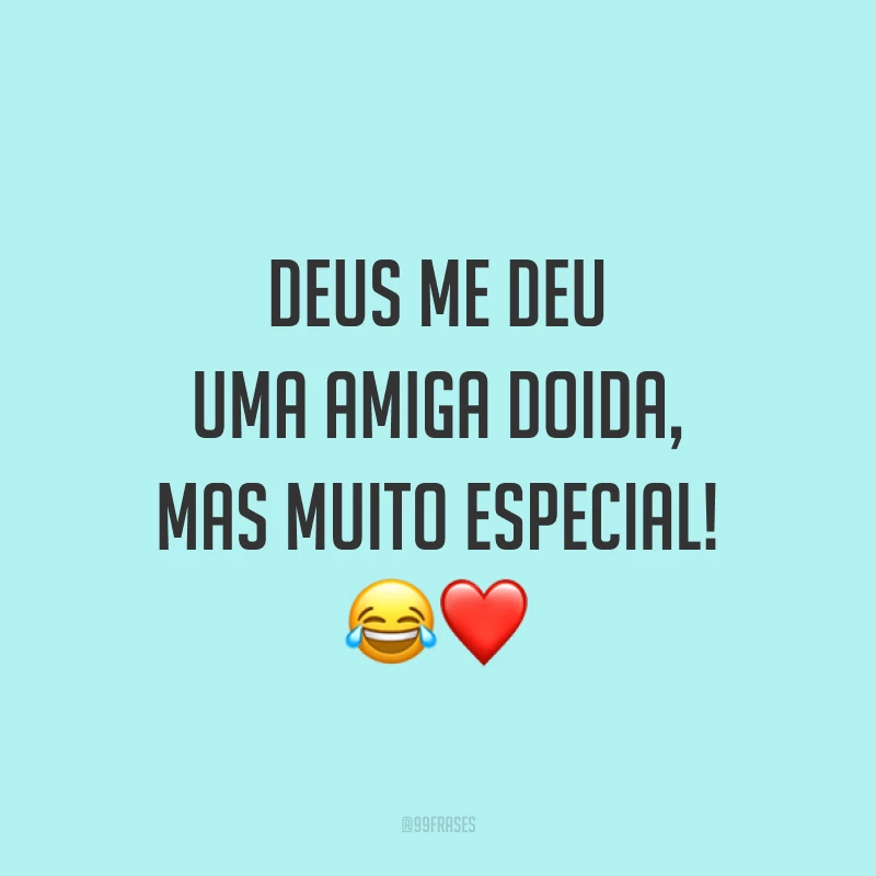 Deus me deu uma amiga doida, mas muito especial! 😂❤️
