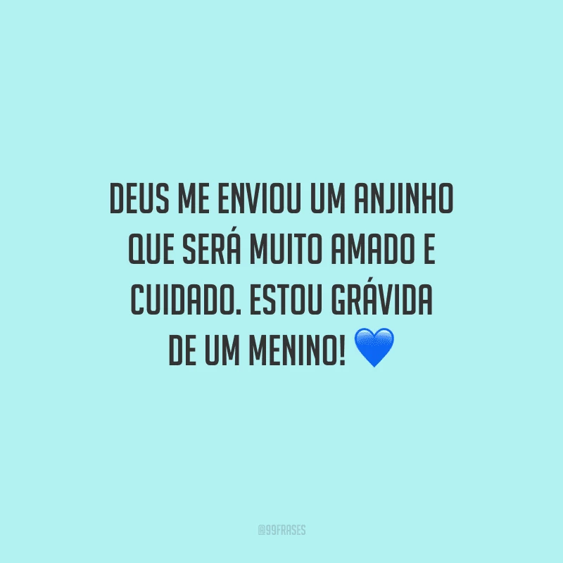 Deus me enviou um anjinho que será muito amado e cuidado. Estou grávida de um menino! 