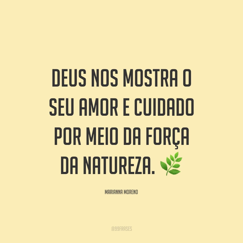 Deus nos mostra o seu amor e cuidado por meio da força da natureza. ?