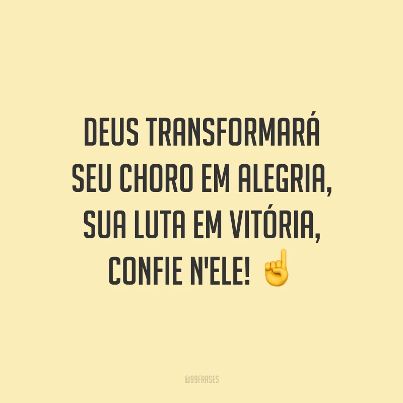 Deus transformará seu choro em alegria, sua luta em vitória, confie n'Ele! ☝️
