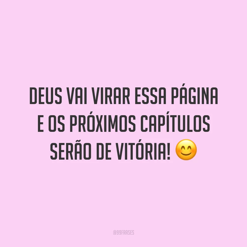 Deus vai virar essa página e os próximos capítulos serão de vitória! ?