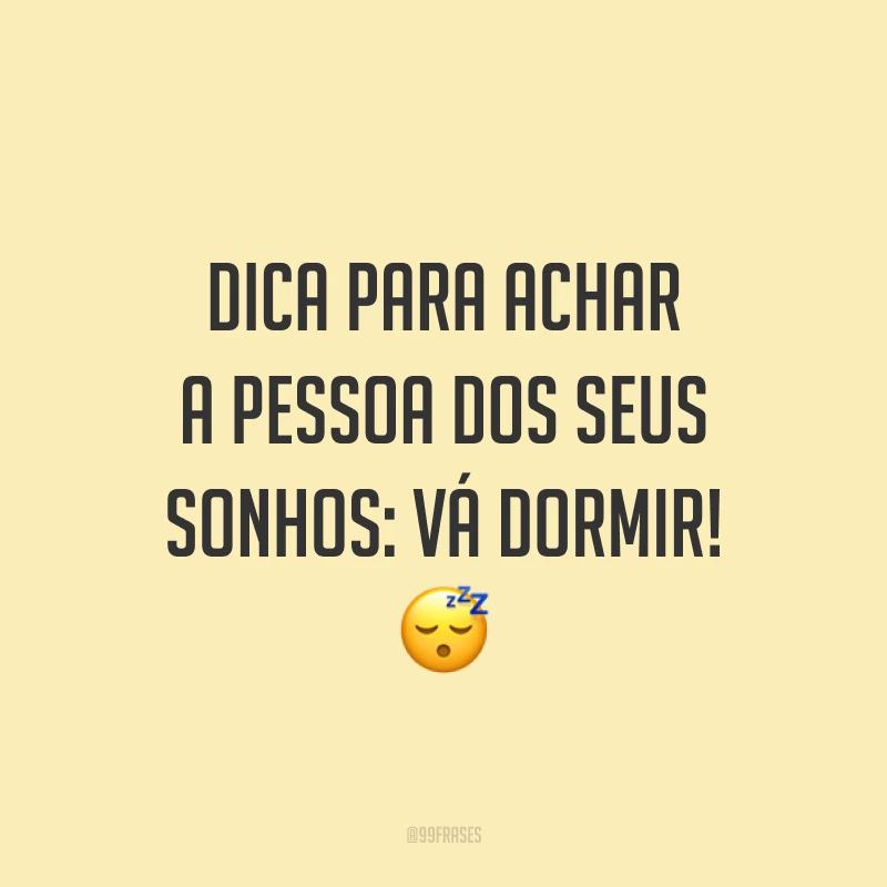 Dica para achar a pessoa dos seus sonhos: vá dormir! 😴