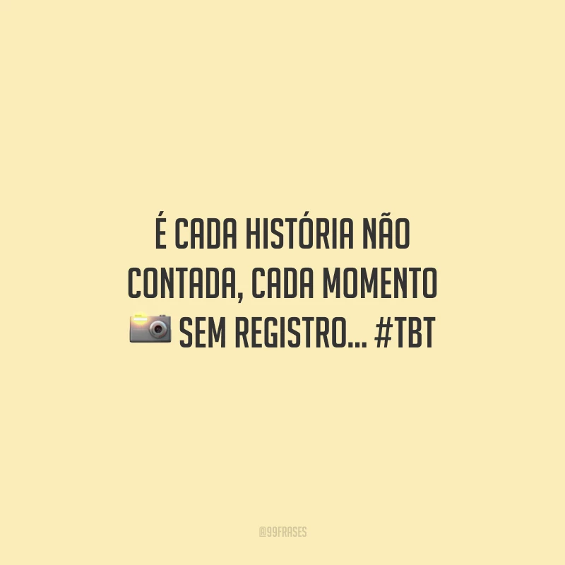 É cada história não contada, cada momento sem registro... #tbt