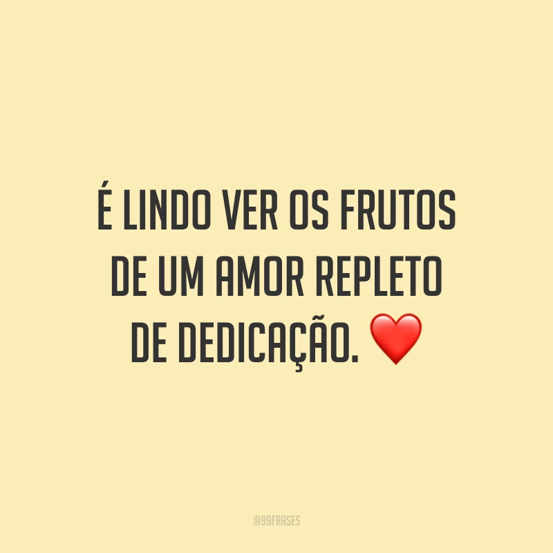 É lindo ver os frutos de um amor repleto de dedicação. ❤️