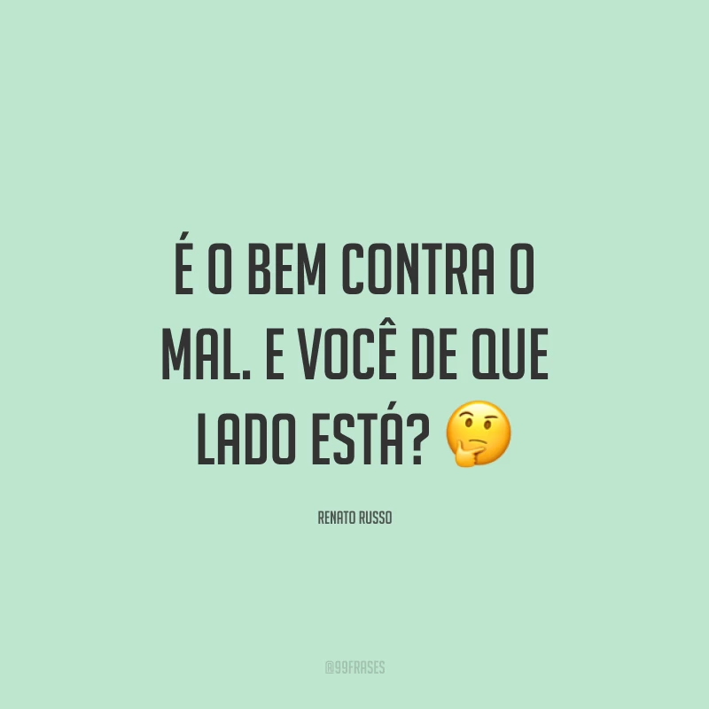 É o bem contra o mal. E você de que lado está? ?