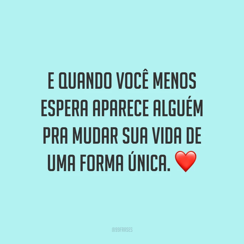 E quando você menos espera aparece alguém pra mudar sua vida de uma forma única. ❤️ 