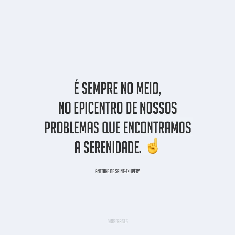 É sempre no meio, no epicentro de nossos problemas que encontramos a serenidade. ☝️