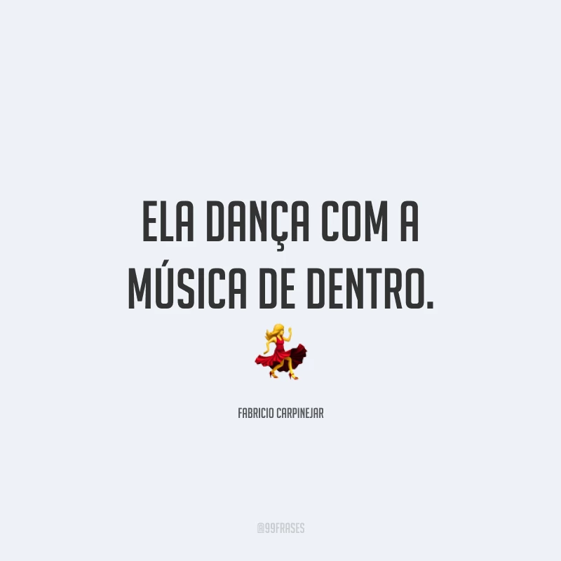 Ela dança com a música de dentro. 💃