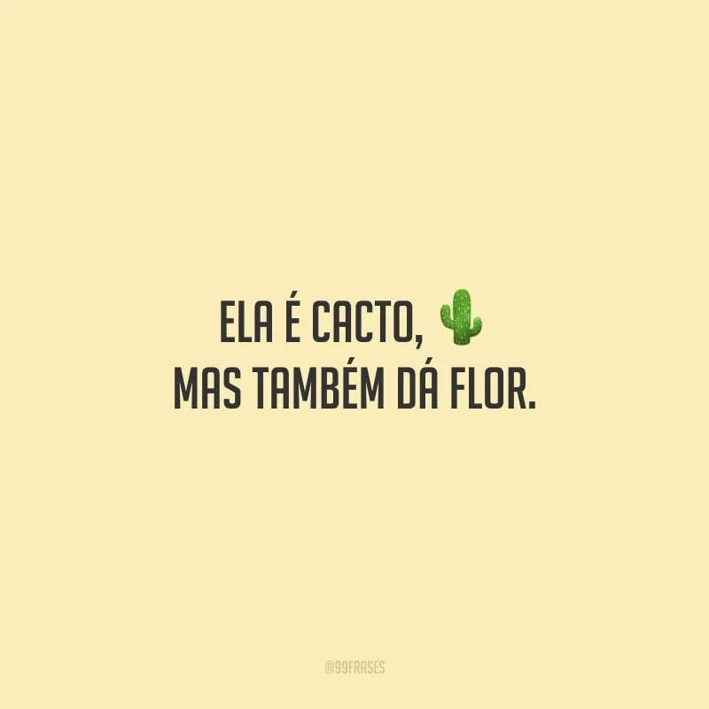 Ela é cacto, mas também dá flor.