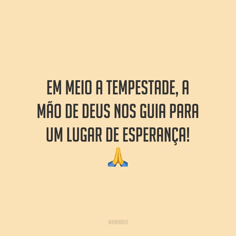 Em meio a tempestade, a mão de Deus nos guia para um lugar de esperança!