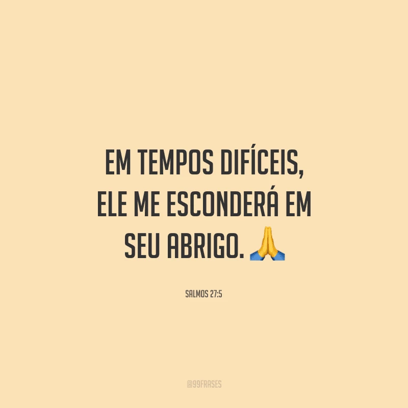Em tempos difíceis, ele me esconderá em seu abrigo.