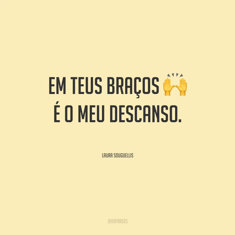 Em Teus braços é o meu descanso.