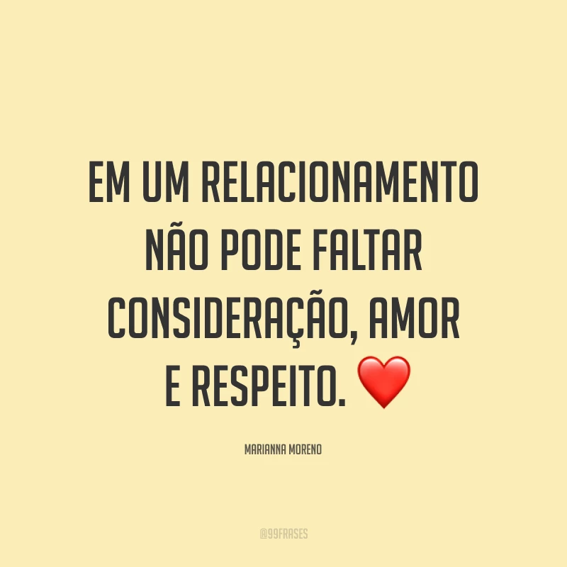 Em um relacionamento não pode faltar consideração, amor e respeito. ❤