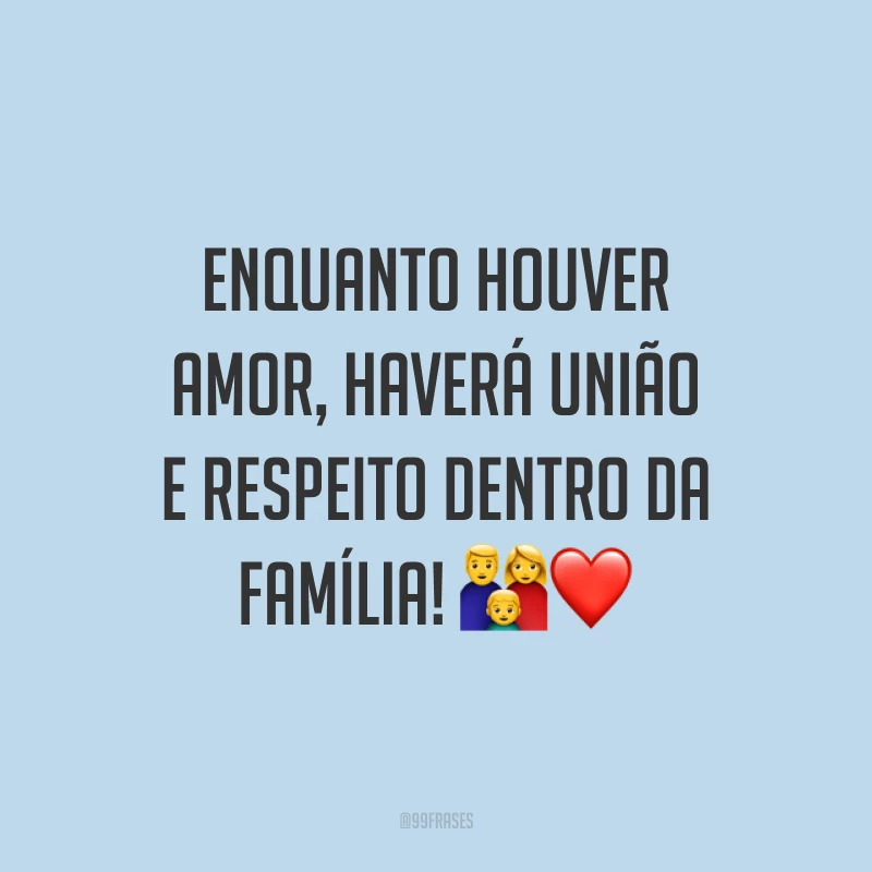 Enquanto houver amor, haverá união e respeito dentro da família! 👪❤️