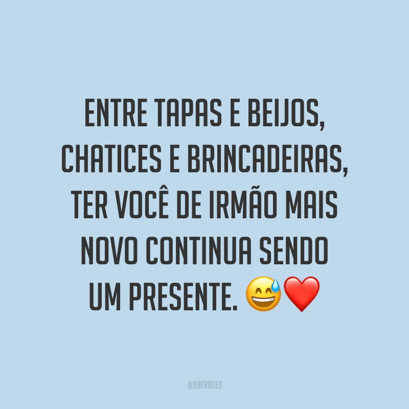 Entre tapas e beijos, chatices e brincadeiras, ter você de irmão mais novo continua sendo um presente. 😅❤️