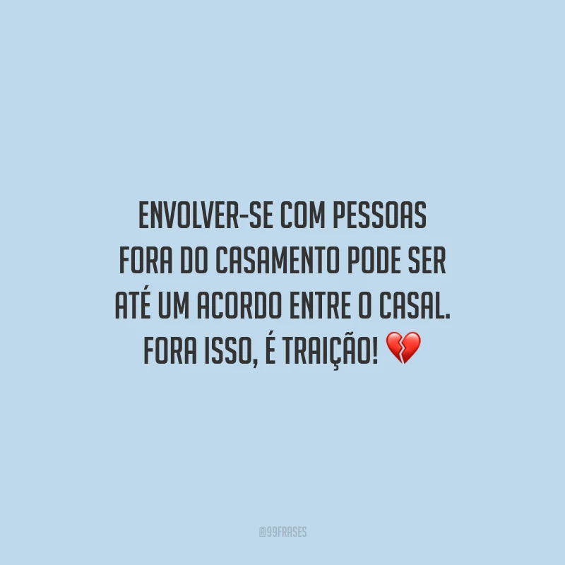 Envolver-se com pessoas fora do casamento pode ser até um acordo entre o casal. Fora isso, é traição!