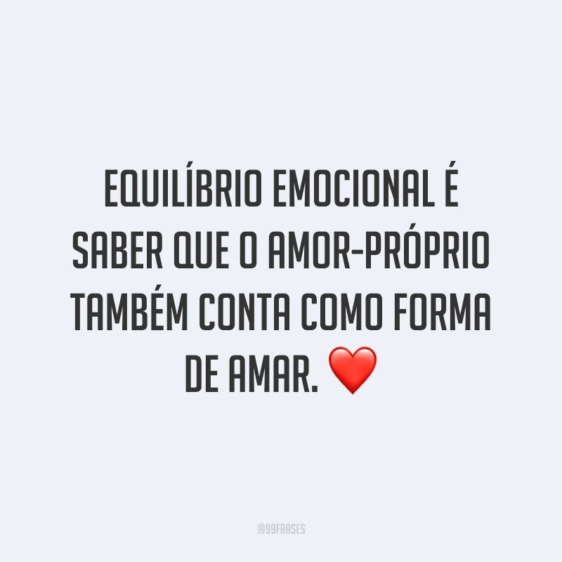 Equilíbrio emocional é saber que o amor-próprio também conta como forma de amar. ❤️