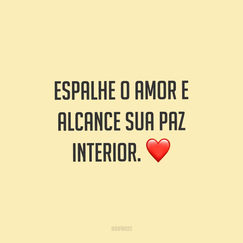 Espalhe o amor e alcance sua paz interior. ❤