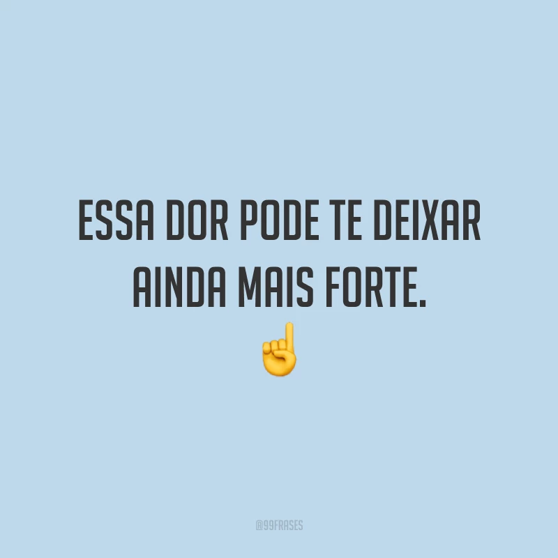 Essa dor pode te deixar ainda mais forte. ☝️